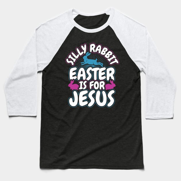 Silly Rabbit Easter is for Jesus Christian Baseball T-Shirt by aneisha